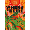 Where There Was Fire