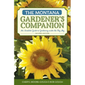 The Montana Gardener's Companion: An Insider's Guide to Gardening under the Big Sky