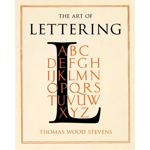 The Art of Lettering - A Guide to Typography Design: Including an Introductory Chapter by Frederic W. Goudy