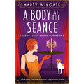 A Body at the Séance: A completely addictive historical cozy murder mystery