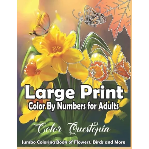 Large Print Color By Numbers for Adults: Jumbo Coloring Book Of Birds, Flowers and More: Simple Anti Anxiety Coloring Relaxation