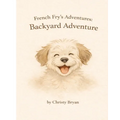 French Fry's Adventures: Backyard Adventure