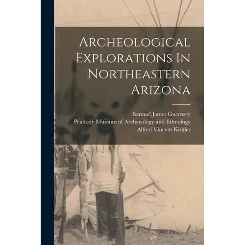 Archeological Explorations In Northeastern Arizona