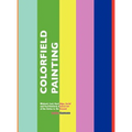Colorfield Painting: Minimal, Cool, Hard Edge, Serial and Post-Painterly Abstract Art of the Sixties to the Present