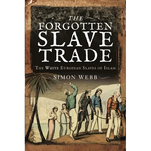 The Forgotten Slave Trade: The White European Slaves of Islam