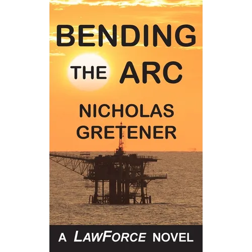 Bending the ARC: A LawForce Novel