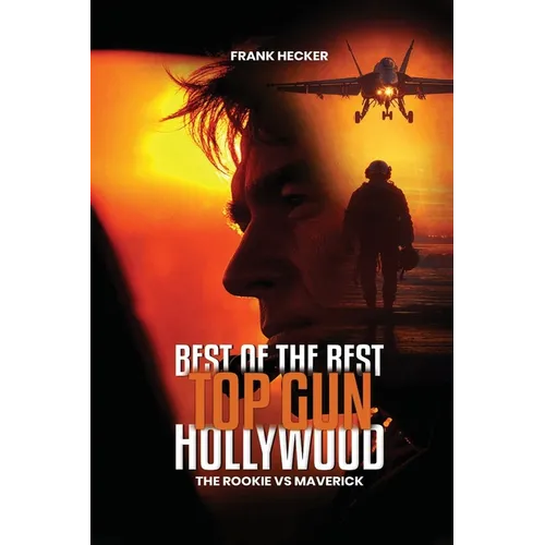 Best of the Best - Top Gun Hollywood: A Navy Aviator's True Stories of Grit, Glory, and the Sky