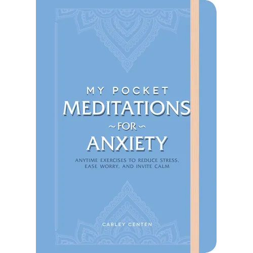 My Pocket Meditations for Anxiety: Anytime Exercises to Reduce Stress, Ease Worry, and Invite Calm
