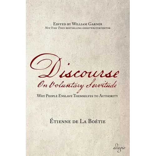Discourse on Voluntary Servitude: Why People Enslave Themselves to Authority