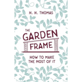 The Garden Frame - How to Make the Most of it