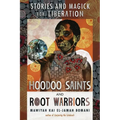 Hoodoo Saints and Root Warriors: Stories and Magick for Liberation