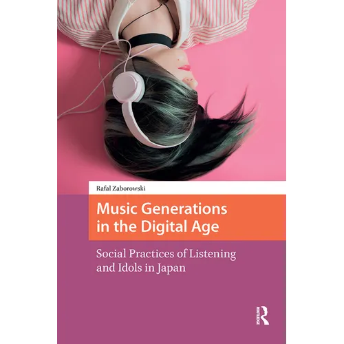 Music Generations in the Digital Age: Social Practices of Listening and Idols in Japan