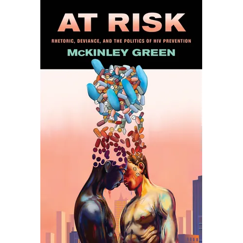 At Risk: Rhetoric, Deviance, and the Politics of HIV Prevention