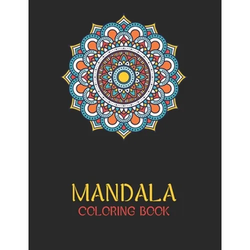 Mandala Coloring Book: Ease your stress with each stroke of your colored pencil or pen
