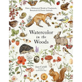 Watercolor in the Woods: Paint a Whimsical World of Forest Animals, Botanicals, Toadstools and More