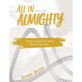 All in with the Almighty: Parenting Special Needs Children by Faith