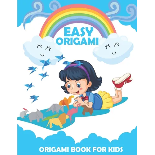 Origami Book For Kids: An Step-by-Step Introduction To The Origami Projects