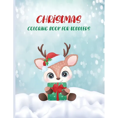 Christmas Coloring Book For Toddlers: Cute and Easy Christmas Holiday Coloring Pages for Kids Ages 1-4 Years old, Christmas Gift for Toddlers To Enjoy