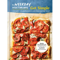 The Weekday Vegetarians Get Simple: Strategies and So-Good Recipes to Suit Every Craving and Mood: A Cookbook