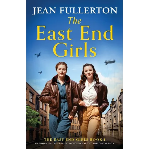 The East End Girls: An emotional and uplifting World War Two historical saga