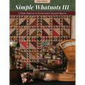 Simple Whatnots III: A Third Serving of Satisfyingly Scrappy Quilts