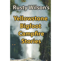 Yellowstone Bigfoot Campfire Stories