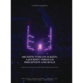 Architecture on Screen: A Journey through Perception and Space