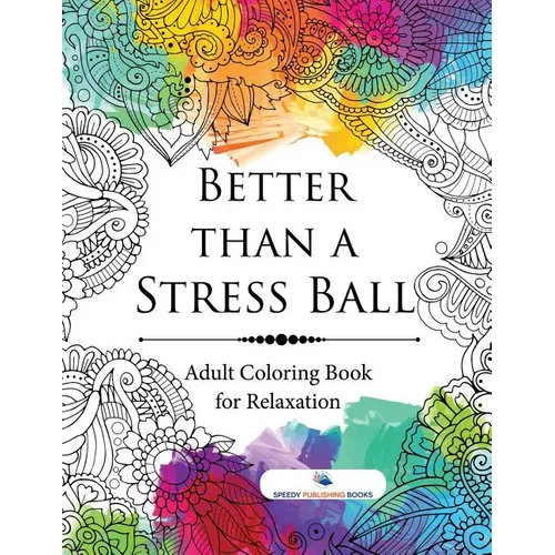 Better than a Stress Ball: Adult Coloring Book for Relaxation