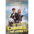 The One Who Changes the Future (Book #3): A Dystopian Portal Progression Fantasy Series