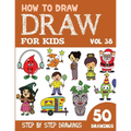 How to Draw for Kids: 50 Cute Step By Step Drawings (Vol 38)