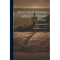 Religious Drama and Christian Art: Studies in Their Relationship