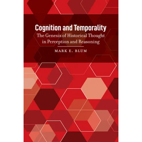 Cognition and Temporality: The Genesis of Historical Thought in Perception and Reasoning