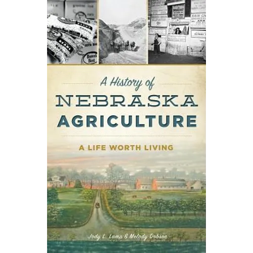 A History of Nebraska Agriculture: A Life Worth Living