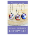 The Beginner's Guide to Making Resin Jewelry: A Step-By-Step Guide