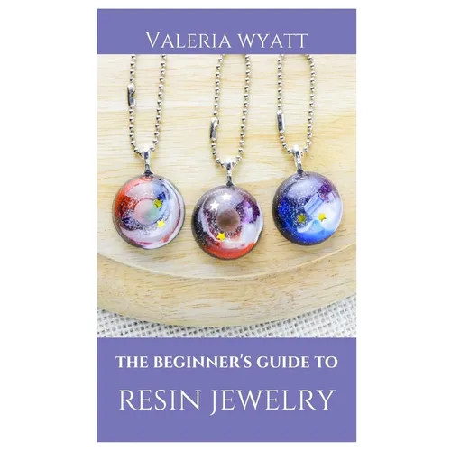 The Beginner's Guide to Making Resin Jewelry: A Step-By-Step Guide