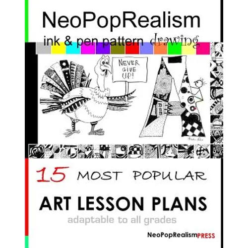 NeoPopRealism Ink & Pen Pattern Drawing: 15 Most Popular ART LESSON PLANS Adaptable to ALL GRADES