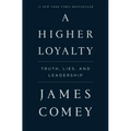 A Higher Loyalty: Truth, Lies, and Leadership