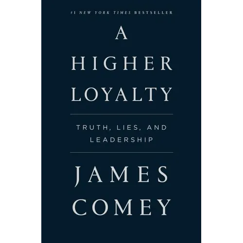 A Higher Loyalty: Truth, Lies, and Leadership