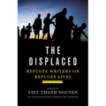 The Displaced: Refugee Writers on Refugee Lives