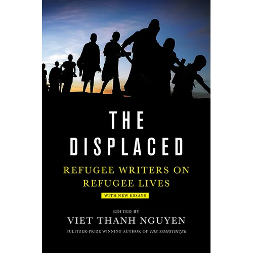 The Displaced: Refugee Writers on Refugee Lives