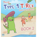Tyler the Type 1 T-Rex Goes to the Beach: Book 2 about a Dinosaur with Diabetes