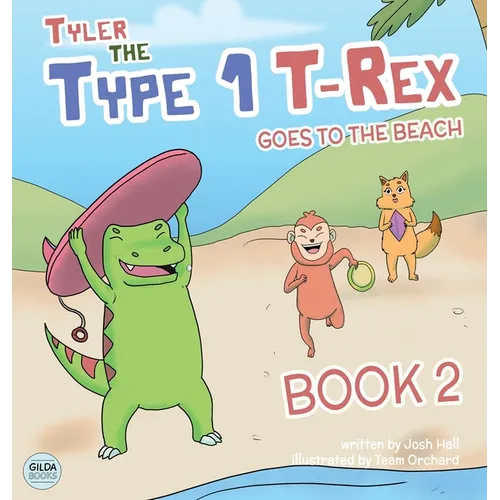 Tyler the Type 1 T-Rex Goes to the Beach: Book 2 about a Dinosaur with Diabetes