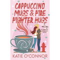 Cappuccino Mugs and Fire Fighter Hugs (The Coffee Loft Series)