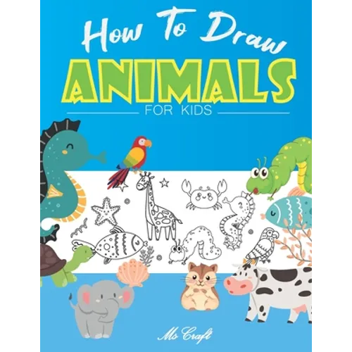 How to Draw Animals for Kids: Easy and Simple Step By Step Drawing Book for Beginners to Learn how to Draw Cute animals.
