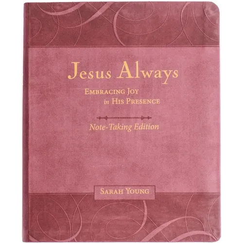 Jesus Always Note-Taking Edition, Leathersoft, Burgundy, with Full Scriptures: Embracing Joy in His Presence (a 365-Day Devotional)
