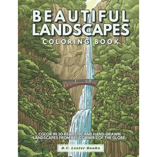 Beautiful Landscapes Coloring Book: Color In 30 Realistic And Tranquil Sceneries From Around The World.