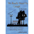 We Really Need To Laugh: Large Print