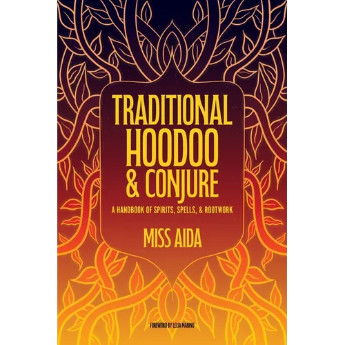 Traditional Hoodoo & Conjure: A Handbook of Spirits, Spells, & Rootwork