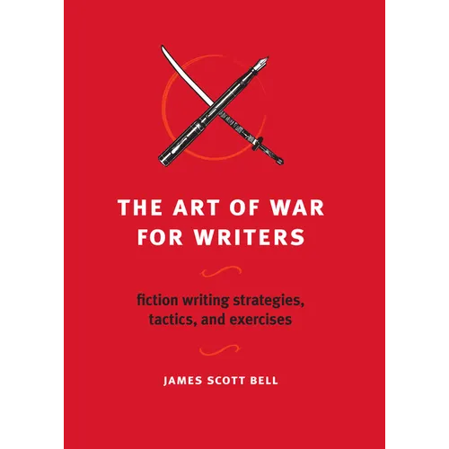 The Art of War for Writers: Fiction Writing Strategies, Tactics, and Exercises