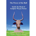 The Power of the Bull Inside the Head of Sculptor Wayne Porter The Story of Porter Sculpture Park